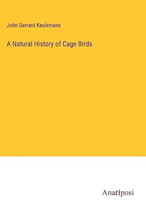 Seller image for A Natural History of Cage Birds for sale by BuchWeltWeit Ludwig Meier e.K.