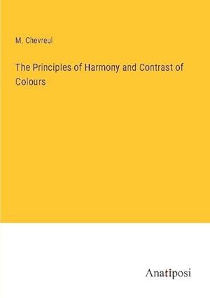 Bild des Verkufers fr The Principles of Harmony and Contrast of Colours zum Verkauf von BuchWeltWeit Ludwig Meier e.K.