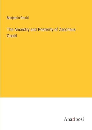 Seller image for The Ancestry and Posterity of Zaccheus Gould for sale by BuchWeltWeit Ludwig Meier e.K.