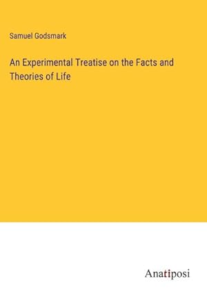 Image du vendeur pour An Experimental Treatise on the Facts and Theories of Life mis en vente par BuchWeltWeit Ludwig Meier e.K.