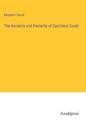 Seller image for The Ancestry and Posterity of Zaccheus Gould for sale by BuchWeltWeit Ludwig Meier e.K.