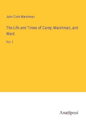 Seller image for The Life and Times of Carey, Marshman, and Ward for sale by BuchWeltWeit Ludwig Meier e.K.