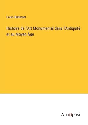 Immagine del venditore per Histoire de l'Art Monumental dans l'Antiquit et au Moyen ge venduto da BuchWeltWeit Ludwig Meier e.K.