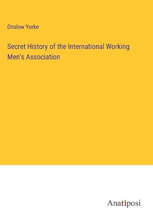 Image du vendeur pour Secret History of the International Working Men's Association mis en vente par BuchWeltWeit Ludwig Meier e.K.