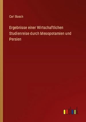 Imagen del vendedor de Ergebnisse einer Wirtschaftlichen Studienreise durch Mesopotamien und Persien a la venta por BuchWeltWeit Ludwig Meier e.K.