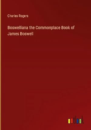 Image du vendeur pour Boswelliana the Commonplace Book of James Boswell mis en vente par BuchWeltWeit Ludwig Meier e.K.