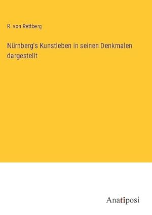 Imagen del vendedor de Nrnberg's Kunstleben in seinen Denkmalen dargestellt a la venta por BuchWeltWeit Ludwig Meier e.K.