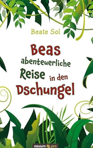 Bild des Verkufers fr Beas abenteuerliche Reise in den Dschungel zum Verkauf von BuchWeltWeit Ludwig Meier e.K.