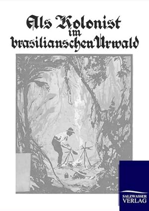 Seller image for Als Kolonist im brasilianischen Urwald for sale by BuchWeltWeit Ludwig Meier e.K.