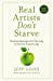 Immagine del venditore per Real Artists Don't Starve: Timeless Strategies For Thriving In The New Creative Age [Soft Cover ] venduto da booksXpress