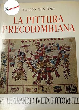 Tentori Tullio, La pittura precolombiana, Societ? Editrice Libraria, 1961 - I