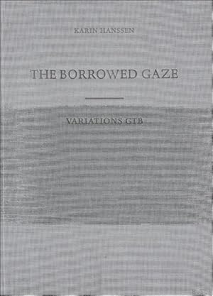 Seller image for Karin Hanssen, The Borrowed Gaze/Variations GTB, a series of paintings created by Karin Hanssen for sale by BOOKSELLER  -  ERIK TONEN  BOOKS
