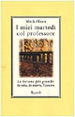 I miei martedi col professore. La lezione più grande: la vita, la morte, l'amore