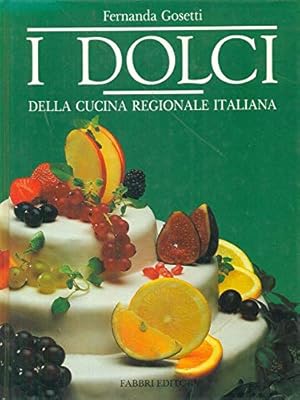 I DOLCI DELLA CUCINA REGIONALE ITALIANA