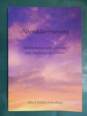 Image du vendeur pour Abenddmmerung - Meditationen und Gedichte zum Ausklang des Lebens mis en vente par Buchantiquariat Uwe Sticht, Einzelunter.