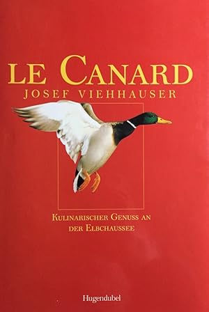 Le Canard. Josef Viehhauser. Kulinarischer Genuß an der Elbchaussee. Einleitung von Manfred Kohnk...