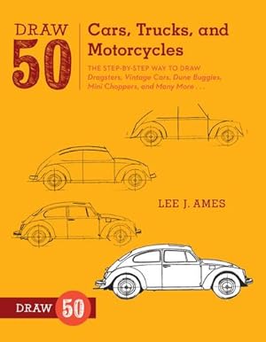 Bild des Verkufers fr Draw 50 Cars, Trucks, and Motorcycles: The Step-By-Step Way to Draw Dragsters, Vintage Cars, Dune Buggies, Mini Choppers, and Many More. zum Verkauf von Smartbuy