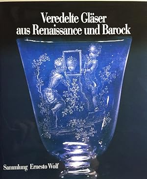 Bild des Verkufers fr Veredelte Glser aus Renaissance und Barock. Sammlung Ernesto Wolf. zum Verkauf von Antiquariat J. Hnteler
