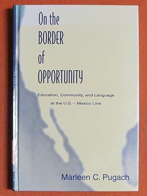 Immagine del venditore per On the Border of Opportunity: Education, Community, and Language at the U.s.-mexico Line (Sociocultural, Political, and Historical Studies in Education) venduto da GuthrieBooks