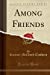 Image du vendeur pour Among Friends (Classic Reprint) [Soft Cover ] mis en vente par booksXpress