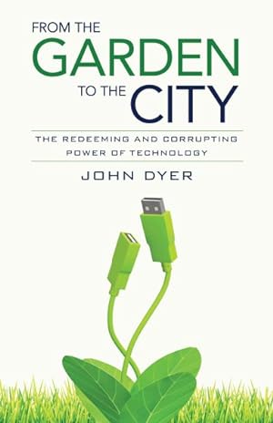 Seller image for From the Garden to the City : The Redeeming and Corrupting Power of Technology for sale by GreatBookPricesUK