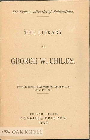 Seller image for LIBRARY OF GEORGE W. CHILDS.|THE for sale by Oak Knoll Books, ABAA, ILAB