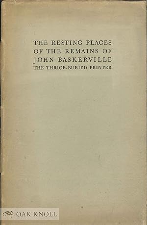 Seller image for RESTING PLACES OF THE REMAINS OF JOHN BASKERVILLE, THE THRICE-BURIED PRINTER for sale by Oak Knoll Books, ABAA, ILAB