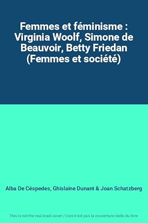 Bild des Verkufers fr Femmes et fminisme : Virginia Woolf, Simone de Beauvoir, Betty Friedan (Femmes et socit) zum Verkauf von Ammareal