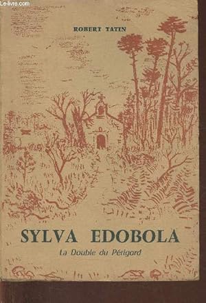 Seller image for Sylva Edobola (La double du Prigord) son histoire, sa fort, ses habitants, ses glises, ses localits, ses chteaux for sale by Le-Livre