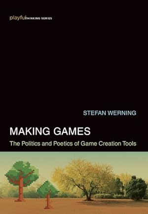 Imagen del vendedor de Making Games : The Politics and Poetics of Game Creation Tools a la venta por GreatBookPricesUK