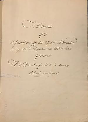 Memoria que el General en Jefe del Ejercito Libertador encargado de los Departamentos del Alto - ...