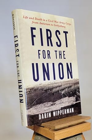 Seller image for First for the Union: Life and Death in a Civil War Army Corps from Antietam to Gettysburg for sale by Henniker Book Farm and Gifts