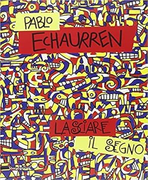 Pablo Echaurren. Lasciare il Segno. Opere 1969-2011