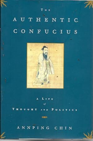 Seller image for The Authentic Confucius: A Life of Thought and Politics for sale by Bookfeathers, LLC