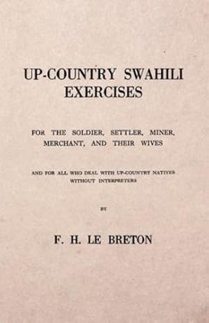 Seller image for Up-Country Swahili - For the Soldier, Settler, Miner, Merchant, and Their Wives - And for All Who Deal with Up-Country Natives Without Interpreters [Soft Cover ] for sale by booksXpress