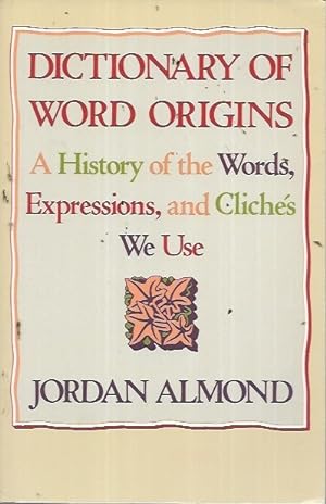 Imagen del vendedor de Dictionary of Word Origins: A History of the Words, Expressions and Cliches We Use a la venta por Bookfeathers, LLC