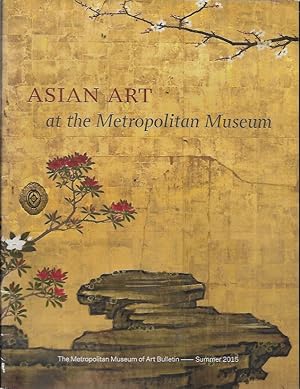 Asian Art: The Metropolitan Museum of Art Bulletin Volume LXXIII [73] Number 1 (Summer 2015)