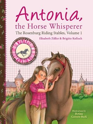 Bild des Verkufers fr Antonia, the Horse Whisperer : The Rosenburg Riding Stables, Volume 1 zum Verkauf von Smartbuy