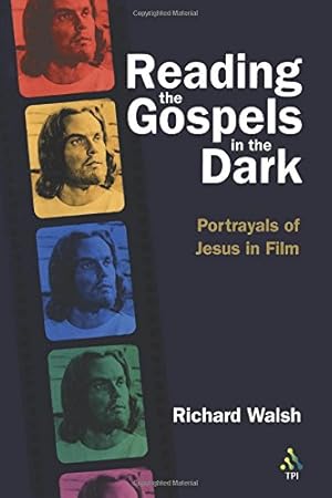 Imagen del vendedor de Reading the Gospels in the Dark: Portrayals of Jesus in Film by Walsh, Richard [Paperback ] a la venta por booksXpress