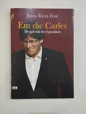 Seller image for Em dic Carles. De qu est fet el president for sale by Saturnlia Llibreria