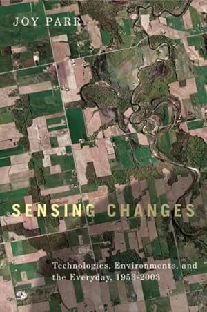 Seller image for Sensing Changes : Technologies, Environments, and the Everyday, 1953-2003 for sale by GreatBookPrices