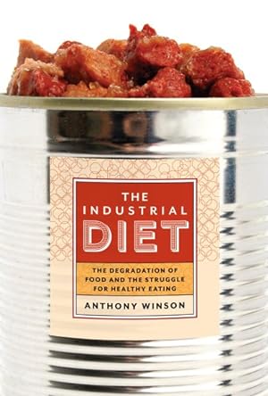 Seller image for Industrial Diet : The Degradation of Food and the Struggle for Healthy Eating for sale by GreatBookPrices