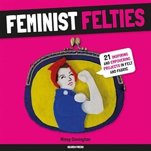 Immagine del venditore per Feminist Felties: 21 Inspiring and Empowering Projects in Felt and Fabric [Soft Cover ] venduto da booksXpress