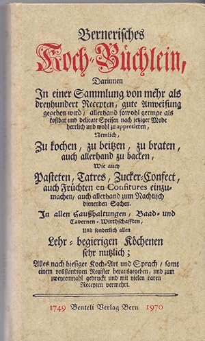 Bild des Verkufers fr Bernerisches Koch-Bchlein, darinnen in einer Sammlung von mehr als dreyhundert Recepten, gute Anweisung gegeben wird, ., zu kochen, zu beitzen, zu braten, auch allerhand zu backen, wie auch Pasteten . (usw.) (Faksimile-Reprint der Ausgabe Bern: Gottschall u. Comp. 1749). zum Verkauf von Homburger & Hepp