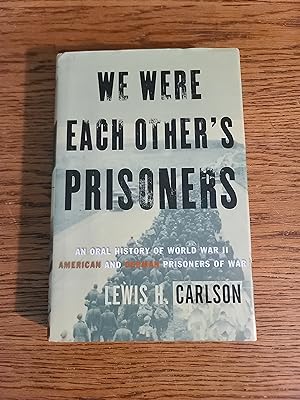 We Were Each Other's Prisoners: An Oral History Of World War Ii American And German Prisoners Of War
