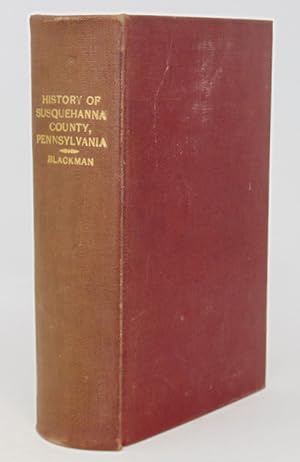 Seller image for History of Susquehanna County, Pennsylvania. From a period preceding its Settlement to Recent Times, including tha Annals and Geography of each Township. With Maps and numerous Illustrations. Also, a Sketch of Woman's Work in the County for the United States Sanitary Commission, and a List of the Soldiers of the National Army furnished by many of the Townships for sale by Haaswurth Books