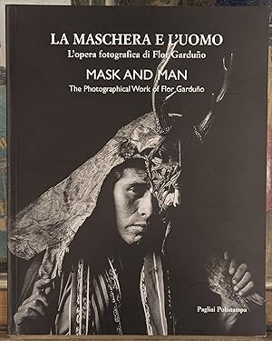 Imagen del vendedor de Mask and Man: The Photographical Work of Flor Garduno / La Maschere e l'Uomo: L'opera fotografica di Flor Garduno a la venta por Moe's Books