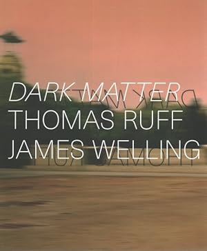 Seller image for Dark Matter. Thomas Ruff & James Welling : Cat. Kunsthalle Bielefeld for sale by GreatBookPrices