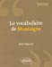 Bild des Verkufers fr Le Vocabulaire de Montaigne [FRENCH LANGUAGE - Soft Cover ] zum Verkauf von booksXpress