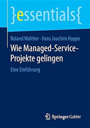 Image du vendeur pour Wie Managed-Service-Projekte gelingen: Eine Einführung (essentials) (German Edition) by Walther, Roland, Hoppe, Hans Joachim [Paperback ] mis en vente par booksXpress